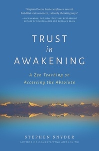  Stephen Snyder - Trust in Awakening: A Zen Teaching on Accessing the Absolute.