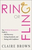  Claire Brown - Ring or Fling: The Power Woman’s Guide to Self-Discovery, Setting Standards, and Dating with Confidence.