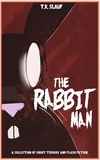  T.R. Slauf - The Rabbit Man: A Collection of Short Terrors &amp; Flash Fiction.