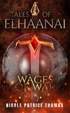  Nicole Patrice Thomas - Tales of Elhaanai : Wages of War - Tales of Elhaanai.