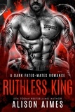  Alison Aimes - Ruthless King: A Dark Fated-Mates Romance - Ruthless Warlords, #1.