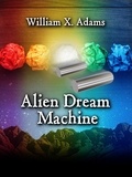 William X. Adams - Alien Dream Machine - Phane, #3.