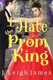  J. Leigh James - I Hate the Prom King - I Hate Prom, #1.