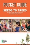  Project Learning Tree - Pocket Guide: Seeds to Trees: Introduce Young Children to Nature Through Trees and Forests.