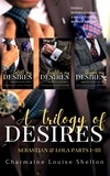  Charmaine Louise Shelton - A Trilogy of Desires Sebastian &amp; Lola Parts I-III - STEELE International, Inc. A Billionaires Romance Series.