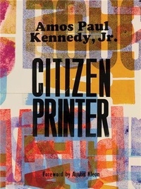 Jr. amos pau Kennedy - Amos Paul Kennedy, Jr.: Citizen Printer /anglais.