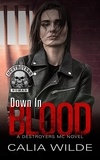  Calia Wilde - Down in Blood - Destroyers MC, #1.