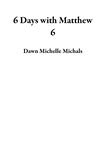  Dawn Michelle Michals - 6 Days with Matthew 6.