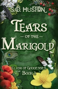  S.D. Huston - Tears of the Marigold - Clash of Goddesses, #3.
