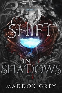  Maddox Grey - A Shift in Shadows - Lost Legacies, #1.