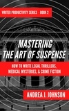  Andrea Johnson - Mastering the Art of Suspense - Writer Productivity Series, #2.