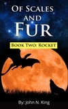 John N. King - Of Scales and Fur - Book Two: Rocket - Of Scales and Fur, #2.