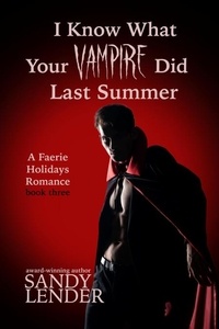  Sandy Lender - I Know What Your Vampire Did Last Summer - The Faerie Holiday Series, #3.