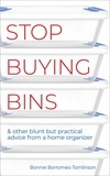  Bonnie Borromeo Tomlinson - Stop Buying Bins &amp; Other Blunt but Practical Advice from a Home Organizer.