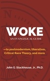  John G. Stackhouse, Jr. - Woke: An Evangelical Guide to Postmodernism, Liberalism, Critical Race Theory, and More.