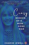  Charise Jewell - Crazy: Memoir of a Mom Gone Mad.