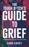  Cara Casey - The Tough B*tch's Guide to Grief.