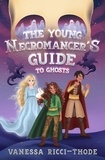  Vanessa Ricci-Thode - The Young Necromancer's Guide to Ghosts.
