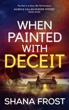  Shana Frost - When Painted With Deceit - Aileen and Callan Murder Mysteries, #7.
