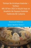  Rosamund Wilkinson - Türkiye’de Hristiyan Kadınlar – Tarihçe: MS 33’ten 2021’e Küçük Asya ve Anadolu’da Yaşayan Kadınlar Hakkında Bir Çalışma.