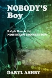  Daryl Ashby - Nobody's Boy: Ralph Harris - the Northern Connection.