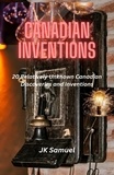  JK Samuel - 20 Relatively Unknown Canadian Discoveries and Inventions.