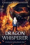  Vanessa Ricci-Thode - Dragon Whisperer - Fireborn, #1.