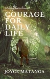  Joyce Matanga - Courage for Daily Life: 30 Day Devotional.