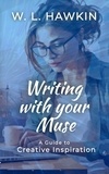  W. L. Hawkin - Writing with your Muse: A Guide to Creative Inspiration.