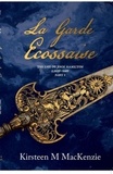  Kirsteen M MacKenzie - La Garde Ecossaise The Life of John Hamilton 1620-1689: Part 1 - La Garde Ecossaise, #1.