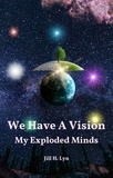  Jill H. Lyn - We Have A Vision - My Exploded Minds.