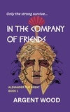  Argent Wood - In the Company of Friends - Alexander the Great, #1.