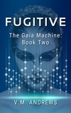  V.M. Andrews - Fugitive - The Gaia Machine, #2.