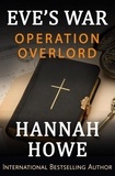  Hannah Howe - Operation Overlord - Eve’s War, #9.