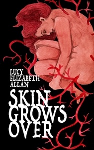 Lucy Elizabeth Allan - Skin Grows Over.