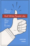 Christian Lander - Stuff White People Like - The definitive guide to the unique taste of millions.