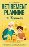  Calvin Boswell - Retirement Planning for Beginners - Financial Planning Essentials, #1.