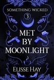 Elisse Hay - Met by Moonlight - Something Wicked, #2.