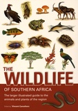Vincent Carruthers - The Wildlife of Southern Africa - The Larger Illustrated Guide to the Animals and Plants of the Region.