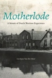 Carolyne Van Der Meer - Motherlode - A Mosaic of Dutch Wartime Experience.
