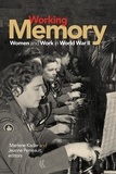 Marlene Kadar et Jeanne Perreault - Working Memory - Women and Work in World War II.