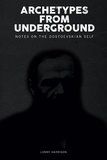 Lonny Harrison - Archetypes from Underground - Notes on the Dostoevskian Self.