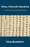 Howard Burton - China, Culturally Speaking - A Conversation with Michael Berry.