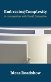 Howard Burton - Embracing Complexity - A Conversation with David Cannadine.