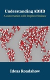 Howard Burton - Understanding ADHD - A Conversation with Stephen Hinshaw.