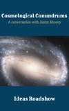 Howard Burton - Cosmological Conundrums - A Conversation with Justin Khoury.