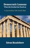 Howard Burton - Democratic Lessons: What the Greeks Can Teach Us - A Conversation with Josiah Ober.