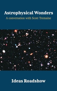Howard Burton - Astrophysical Wonders - A Conversation with Scott Tremaine.