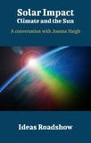 Howard Burton - Solar Impact: Climate and the Sun - A Conversation with Joanna Haigh.