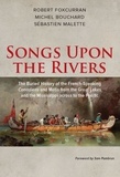 Robert Foxcurran et Michel Bouchard - Songs Upon the Rivers - The Buried History of the French-Speaking Canadiens and Métis from the Great Lakes and the Mississippi across to the Pacific.